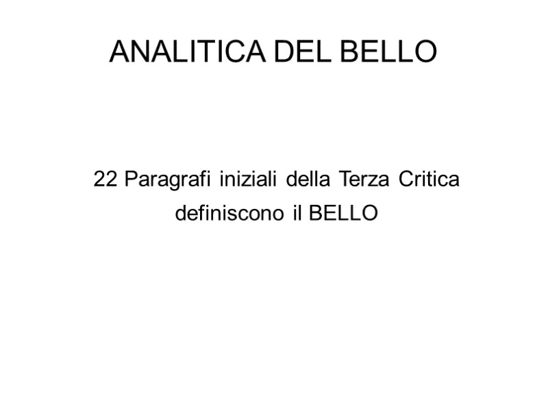 ANALITICA DEL BELLO   22 Paragrafi iniziali della Terza Critica definiscono il BELLO